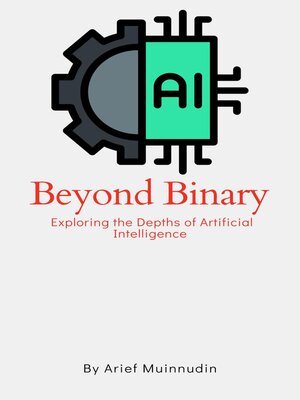 cover image of Beyond Binary Exploring the Depths of Artificial Intelligence
